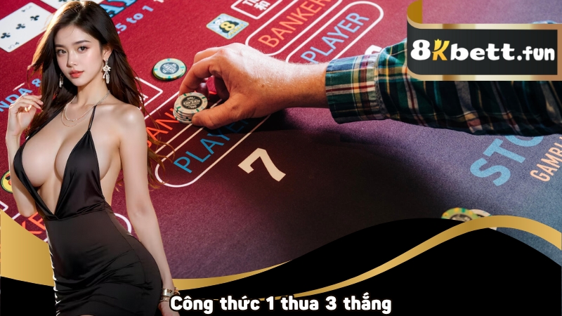 Công thức 1 thua 3 thắng giúp bạn rinh tiền khi chơi baccarat