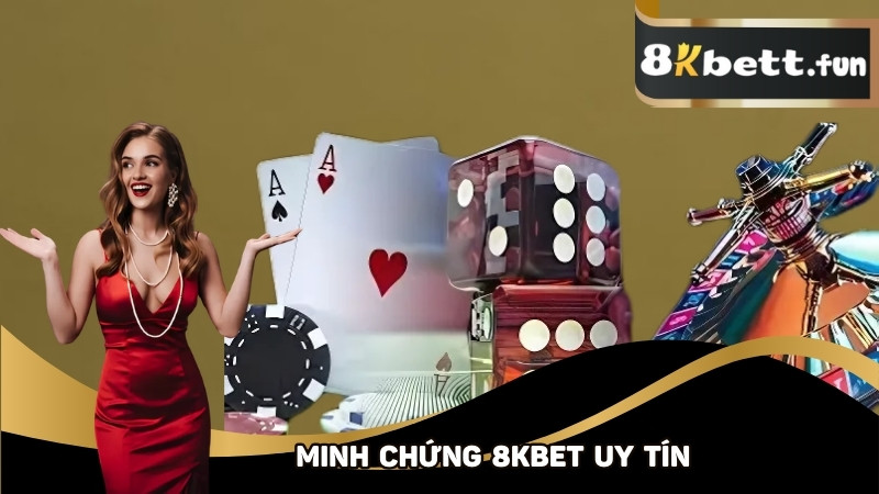 3 điều chứng minh sự uy tín nhà 8KBET