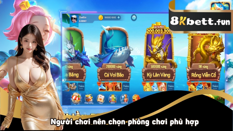 Người chơi nên chọn phòng chơi phù hợp nhất với mình