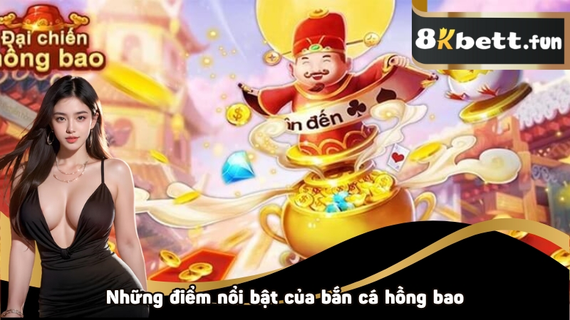 Những điểm nổi bật của bắn cá hồng bao