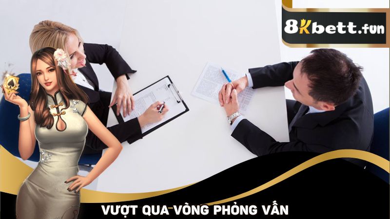 Trải qua vòng phỏng vấn gắt gao của nhà cái